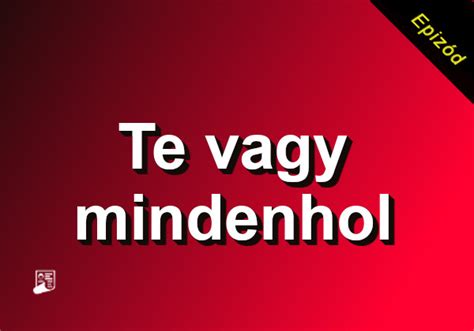 te vagy mindenhol 34|Te vagy mindenhol 34.